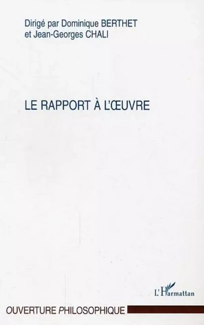 Le rapport à l'oeuvre - Dominique Berthet, Jean-Georges Chali - Editions L'Harmattan