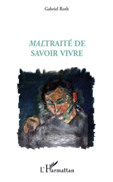 Maltraité de savoir vivre - Gabriel Roth - Editions L'Harmattan