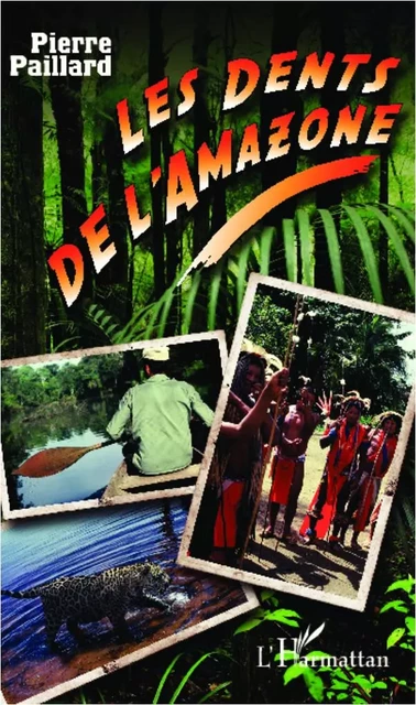 Les dents de l'Amazone - Pierre Paillard - Editions L'Harmattan