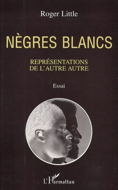 Nègres blancs - Roger Little - Editions L'Harmattan