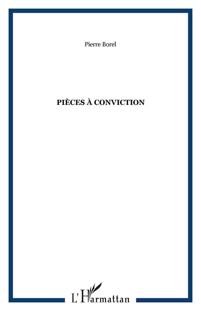 Pièces à conviction - Pierre Borel - Editions L'Harmattan