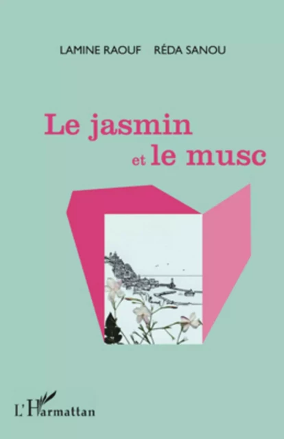 Le jasmin et le musc - Réda Sanou, Lamine Raouf - Editions L'Harmattan