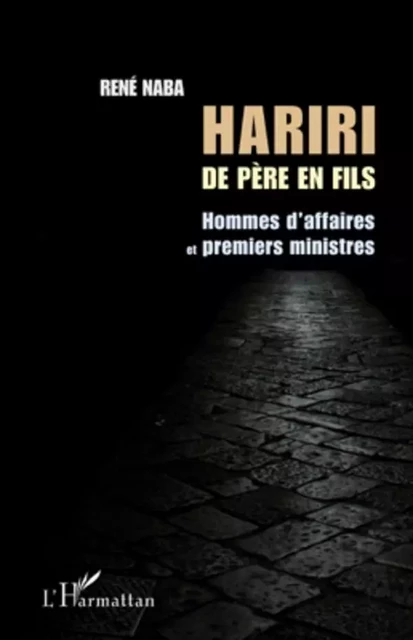 Hariri de père en fils - René Naba - Editions L'Harmattan