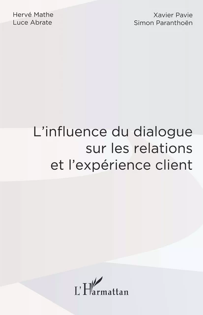 L'influence du dialogue sur les relations et l'expérience client - Xavier Pavie, Luce Abrate, Simon Paranthoën, Hervé Mathe - Editions L'Harmattan