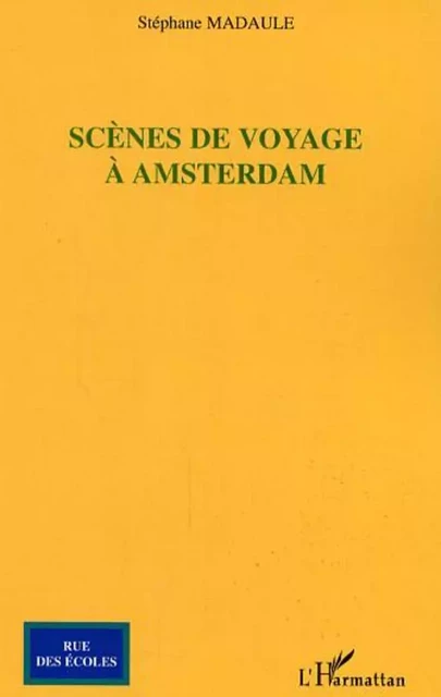 Scènes de voyage à Amsterdam - Stéphane Madaule - Editions L'Harmattan