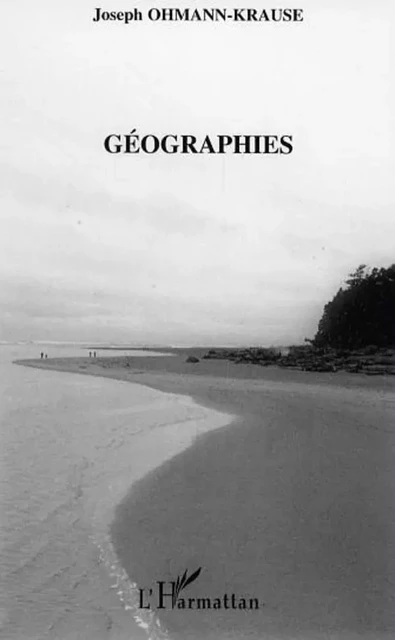 Géographies - Joseph Ohmann-Krause - Editions L'Harmattan