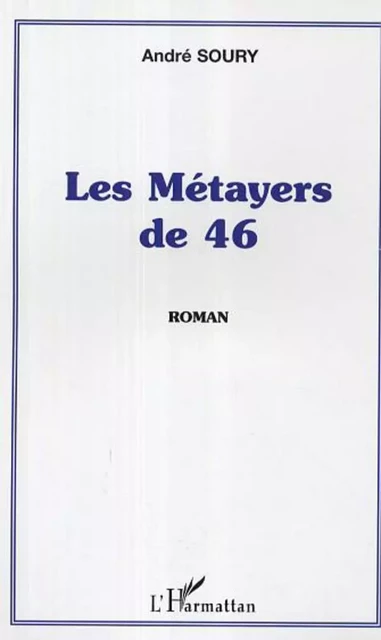 Les Métayers de 46 - André Soury - Editions L'Harmattan