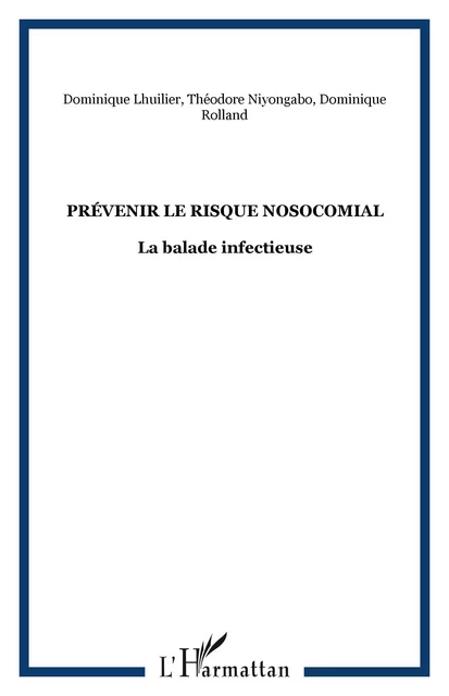 Prévenir le risque nosocomial - Dominique Rolland, Théodore Niyongabo, Dominique Lhuilier - Editions L'Harmattan