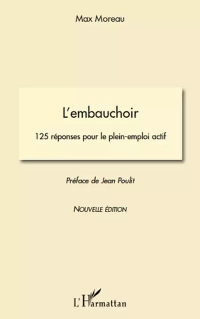 L'embauchoir. 125 réponses pour le plein-emploi actif - Max Moreau - Editions L'Harmattan