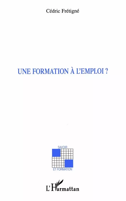 Une formation à l'emploi ? -  Fretigne cedric - Editions L'Harmattan