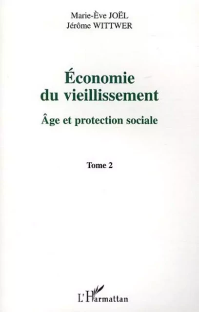 Economie du vieillissement - Jérôme Wittwer, Marie-Ève Joël - Editions L'Harmattan