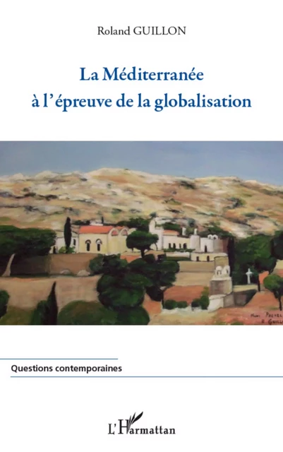 La Méditerranée à l'épreuve de la globalisation - Roland Guillon - Editions L'Harmattan