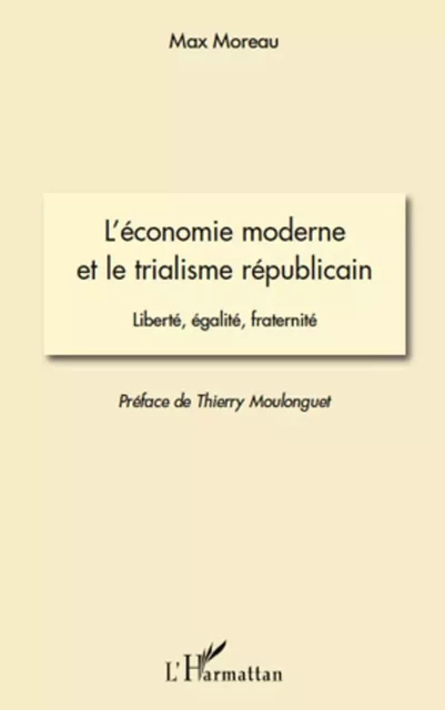 L'économie moderne et le trialisme républicain - Max Moreau - Editions L'Harmattan