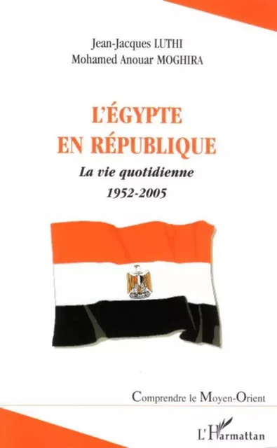 L'Egypte en République - Jean-Jacques Luthi, Mohamed Anouar Moghira - Editions L'Harmattan