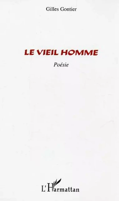 Le Vieil homme - Gilles Gontier - Editions L'Harmattan