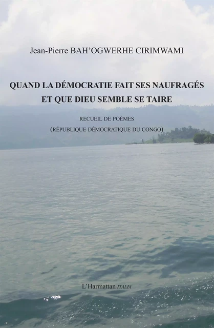 Quand la démocratie fait ses naufragés et que Dieu semble se taire - Jean-Pierre Bah'Ogwerhe Cirimwami - Harmattan Italia