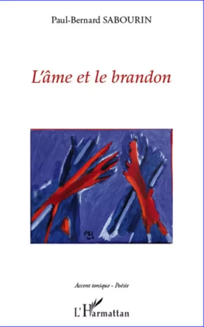 L'âme et le brandon - Paul-Bernard Sabourin - Editions L'Harmattan