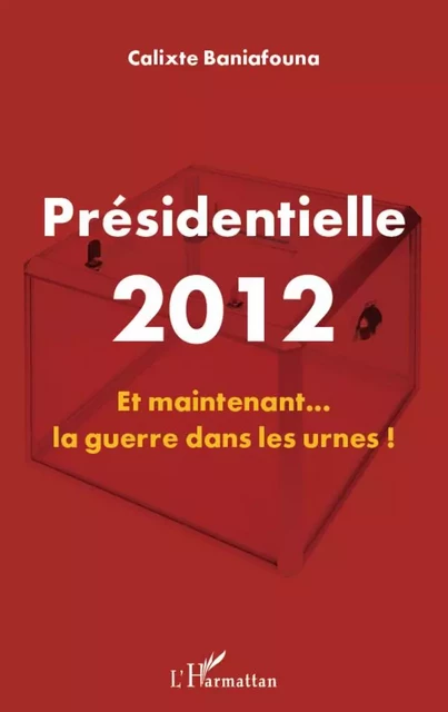 Présidentielle 2012 - Calixte Baniafouna - Editions L'Harmattan