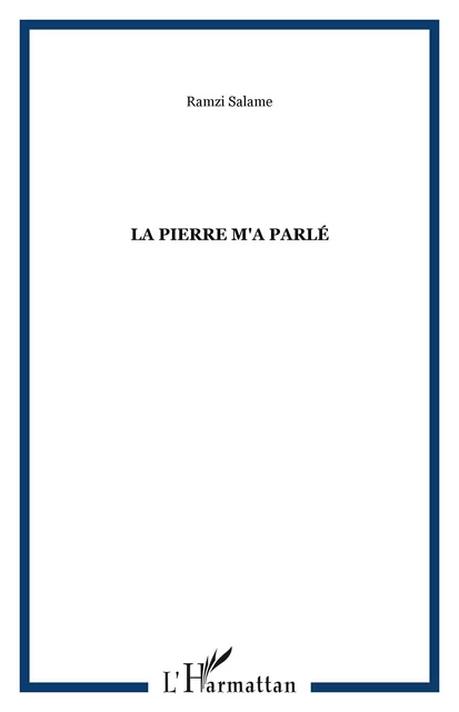 La pierre m'a parlé - Ramzi Salame - Editions L'Harmattan