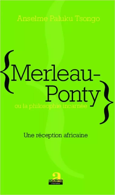 Merleau-Ponty ou la philosophie incarnée - Anselme Paluku Tsongo - Academia