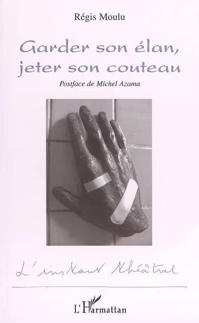 Garder son élan, jeter son couteau - Régis Moulu - Editions L'Harmattan