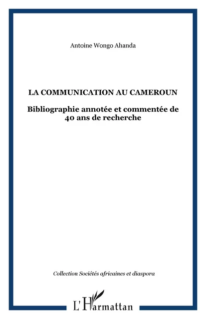 La communication au Cameroun - Antoine Wongo Ahanda - Editions L'Harmattan