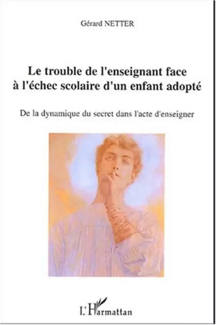 Le trouble de l'enseignant face à l'échec scolaire d'un enfant adopté - Gérard Netter - Editions L'Harmattan