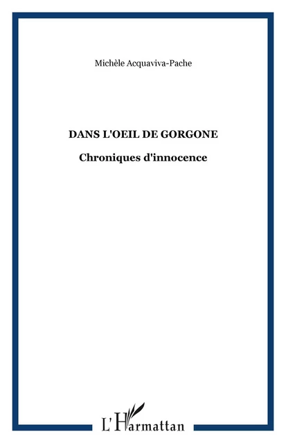 Dans l'oeil de Gorgone - Michèle Acquaviva-Pache - Editions L'Harmattan