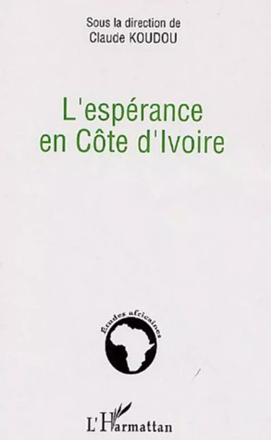 L'espérance en Côte d'Ivoire - Claude Koudou - Editions L'Harmattan