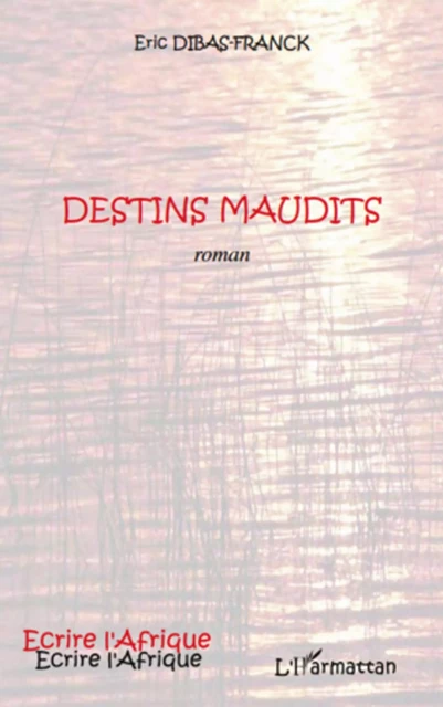 Destins maudits ROMAN - Eric Dibas-Franck - Editions L'Harmattan