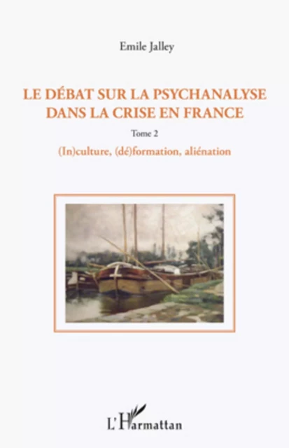 Le débat sur la psychanalyse dans la crise en France (Tome 2) - Emile Jalley - Editions L'Harmattan