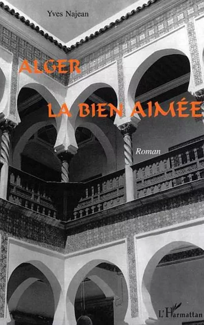 Alger la bien aimée - Yves Najean - Editions L'Harmattan