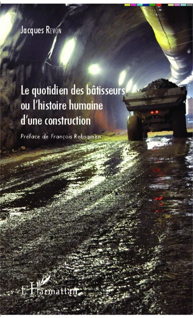 Le quotidien des bâtisseurs ou l'histoire humaine d'une construction - Jacques Revon - Editions L'Harmattan