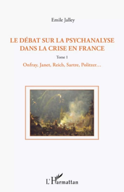 Le débat sur la psychanalyse dans la crise en France (Tome 1) - Emile Jalley - Editions L'Harmattan