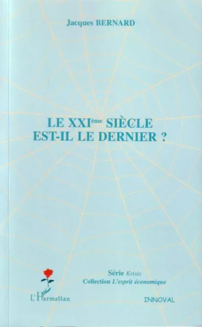 Le XXIème siècle est-il le dernier ? - Jacques Bernard - Editions L'Harmattan