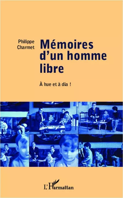 Mémoires d'un homme libre -  Charmet philippe - Editions L'Harmattan