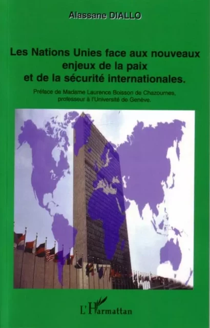 Les Nations Unies face aux nouveaux enjeux de la paix et de la sécurité internationales - Alassane Diallo - Editions L'Harmattan