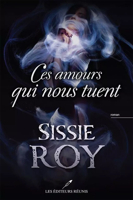 Ces amours qui nous tuent - Sissie Roy - Les Éditeurs réunis