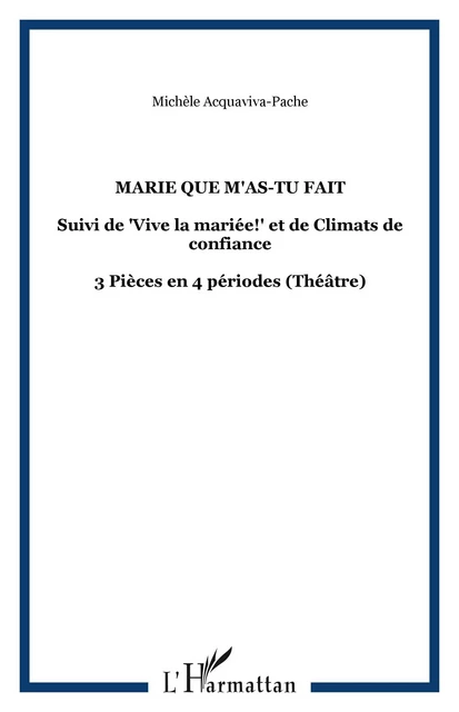 Marie que m'as-tu fait - Michèle Acquaviva-Pache - Editions L'Harmattan