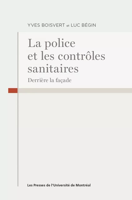 La police et les contrôles sanitaires - Luc Bégin, Yves Boisvert - Presses de l'Université de Montréal