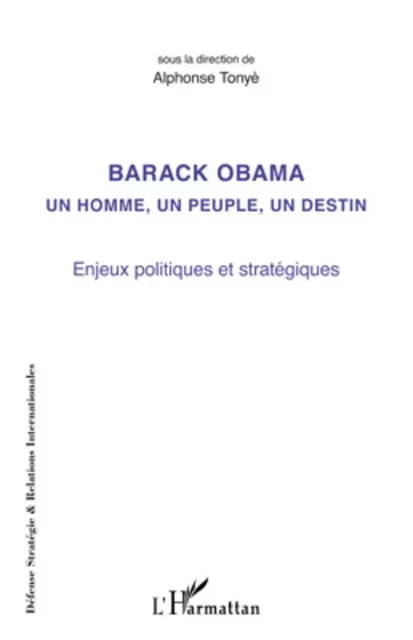 Barack Obama un homme, un peuple, un destin - Alphonse Tonye - Editions L'Harmattan