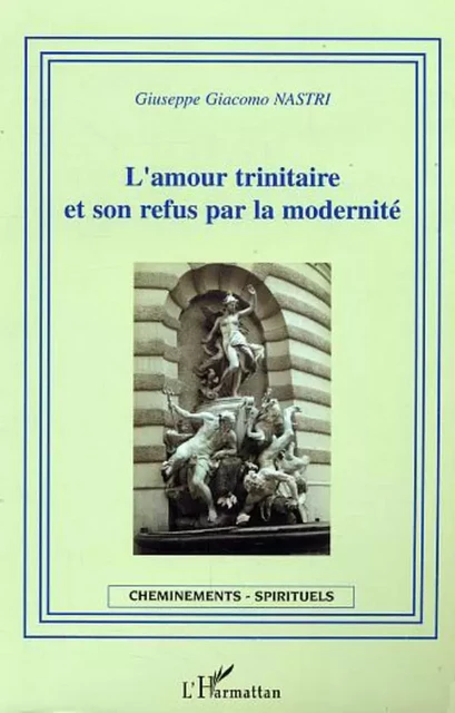 L'amour trinitaire et son refus par la modernité - Giuseppe Giacomo Nastri - Editions L'Harmattan