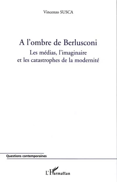 A l'ombre de Berlusconi - Vincenzo Susca - Editions L'Harmattan