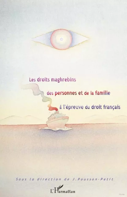 Les droits maghrébins des personnes et de la famille à l'épreuve du droit français - Jacqueline Pousson-Petit - Editions L'Harmattan