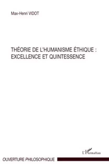 Théorie de l'humanisme éthique : excellence et quintessence - Max-Henri Vidot - Editions L'Harmattan