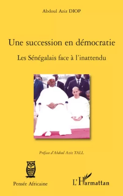 Une succession en démocratie - Abdoul Aziz Diop - Editions L'Harmattan