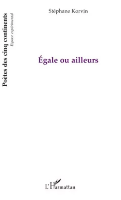 Egale ou ailleurs - Stéphane Korvin - Editions L'Harmattan