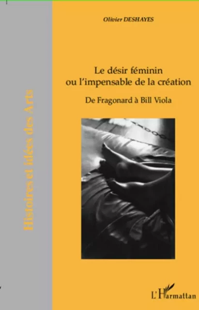 Le désir féminin ou l'impensable de la création - Olivier Deshayes - Editions L'Harmattan