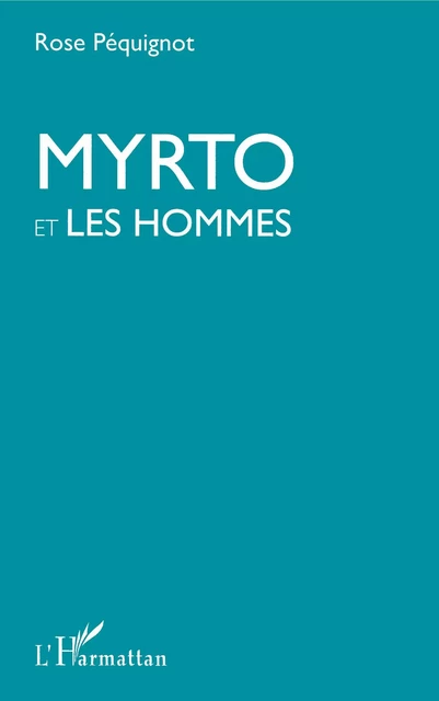 Myrto et les hommes - Rose Péquignot - Editions L'Harmattan