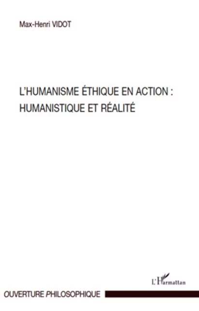 L'humanisme éthique en action : Humanistique et réalité - Max-Henri Vidot - Editions L'Harmattan